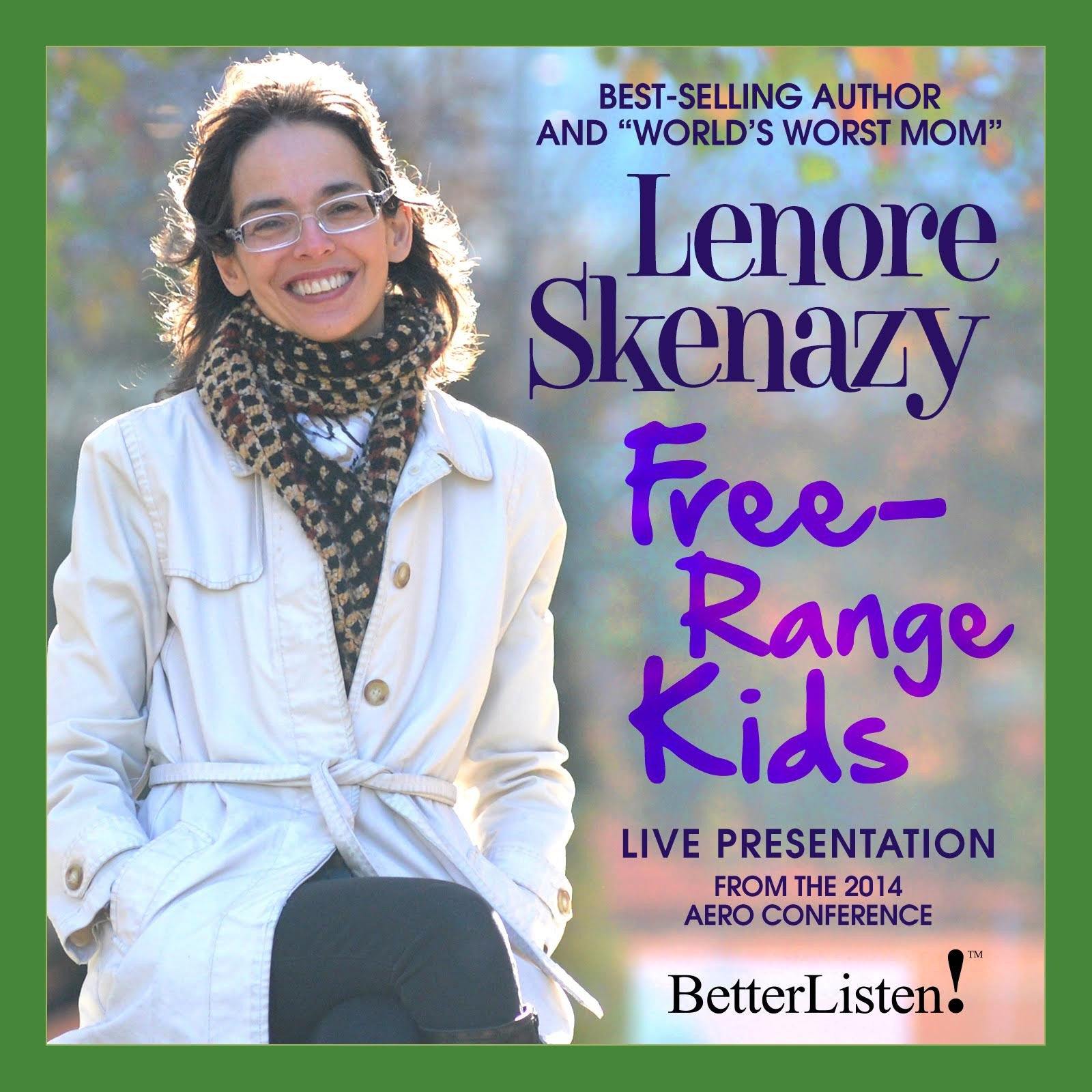 Free Range Kids with Lenore Skenazy  BetterListen! - BetterListen!