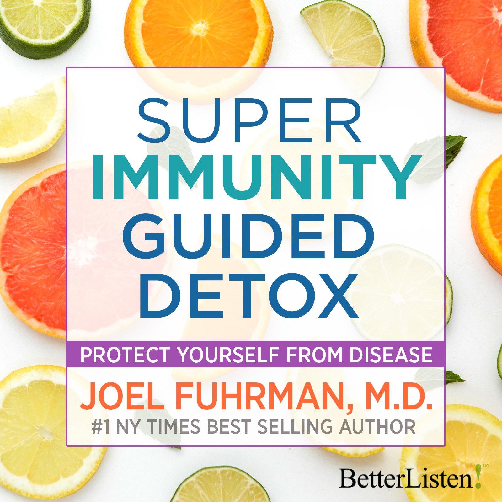 Super Immunity Guided Detox with Dr. Joel Fuhrman - BetterListen!