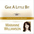 Give A Little Bit with Marianne Williamson Audio Program Marianne Williamson - BetterListen!