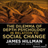 The Dilemma of Depth Psychology in Relation to Social Change with James Hillman - BetterListen!