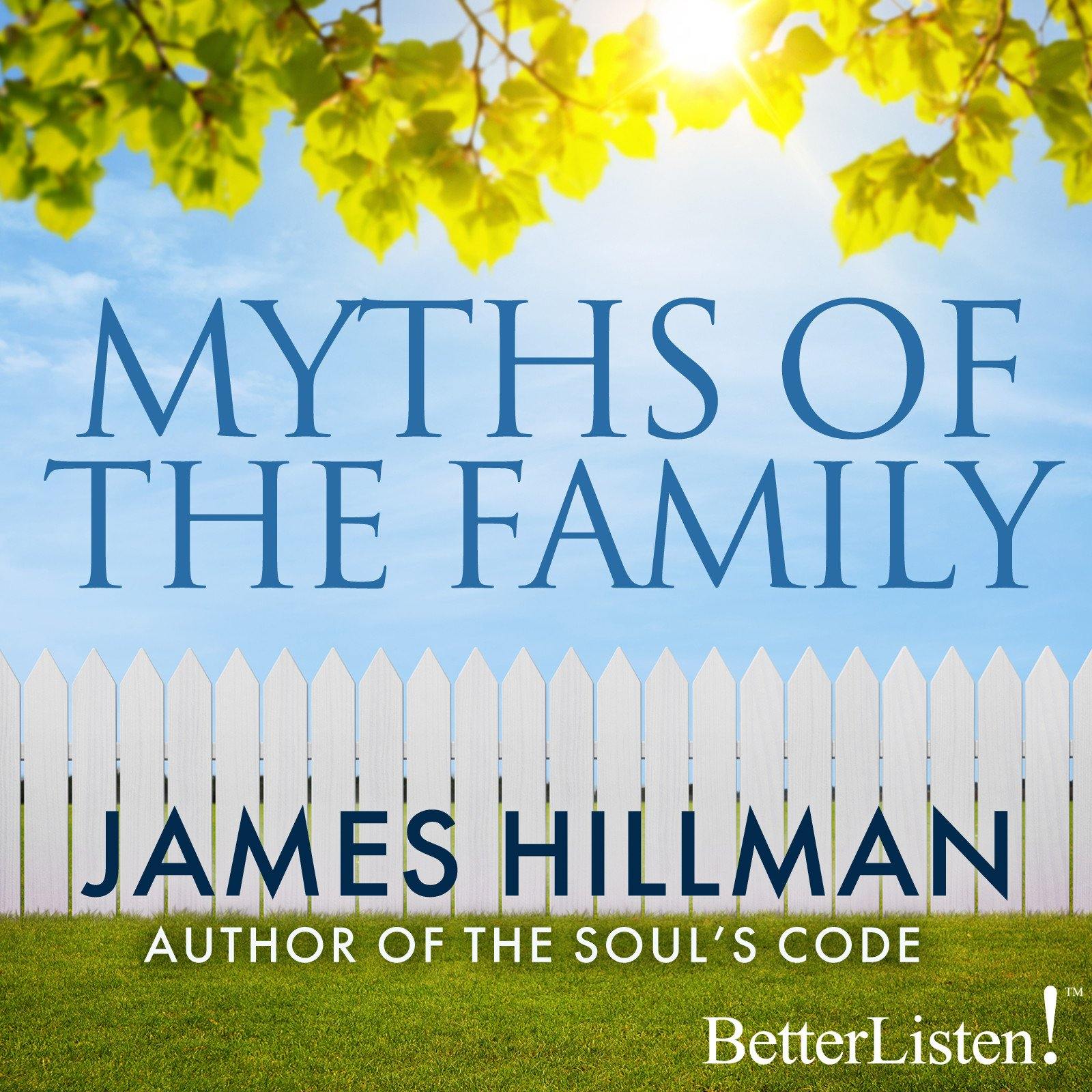 Myths of the Family by James Hillman Audio Program James Hillman - BetterListen!