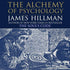 The Alchemy of Psychology with James Hillman Audio Program James Hillman - BetterListen!