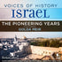 Voices of History Israel: The Pioneering Years - BetterListen!