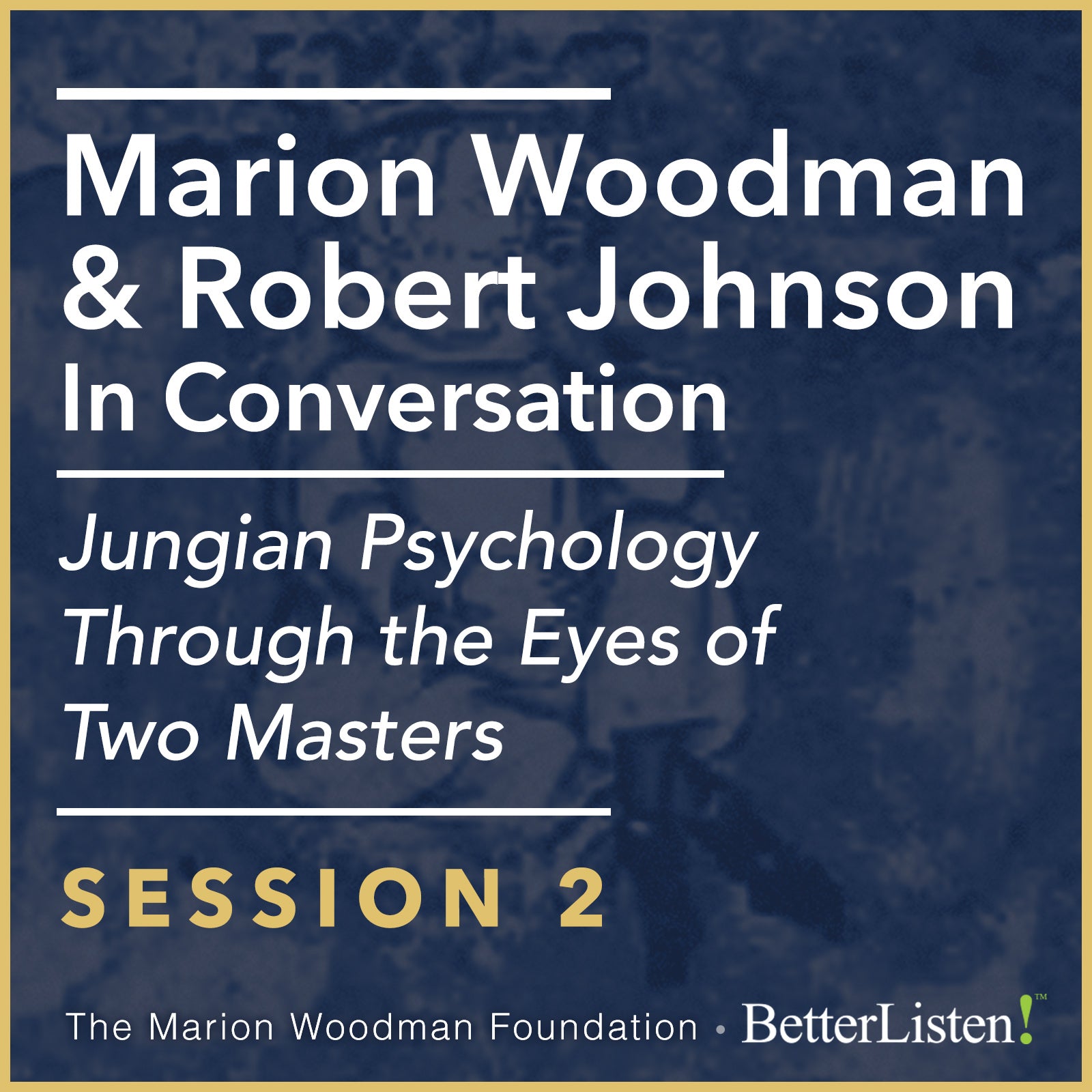 Marion Woodman & Robert Johnson In Conversation: SESSION 2 - Video, Jungian Psychology Through The Eyes of Two Masters