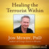 Healing the Terrorist Within with Jon Mundy Audio Program Jon Mundy - BetterListen!