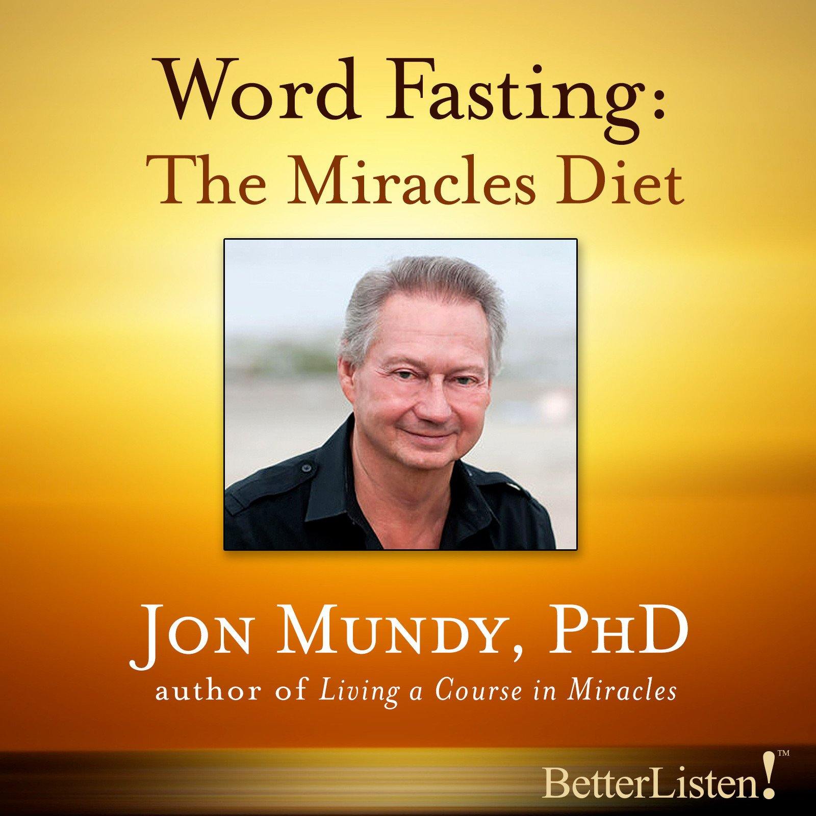 Word Fasting: The Miracle Diet with Jon Mundy Audio Program Jon Mundy - BetterListen!