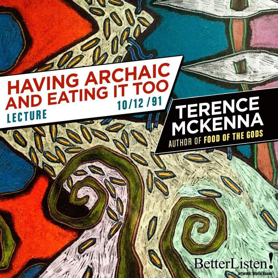 Having Archaic and Eating it Too Lecture with Terence McKenna Audio Program Terence McKenna - BetterListen!