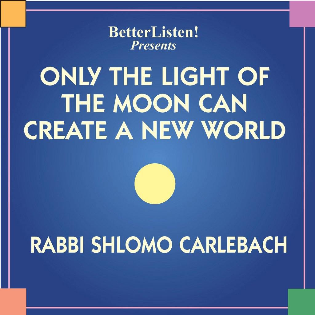 Only The Light of The Moon Can Create a New World  by Shlomo Carlebach Audio Program BetterListen! - BetterListen!