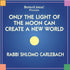 Only The Light of The Moon Can Create a New World  by Shlomo Carlebach Audio Program BetterListen! - BetterListen!