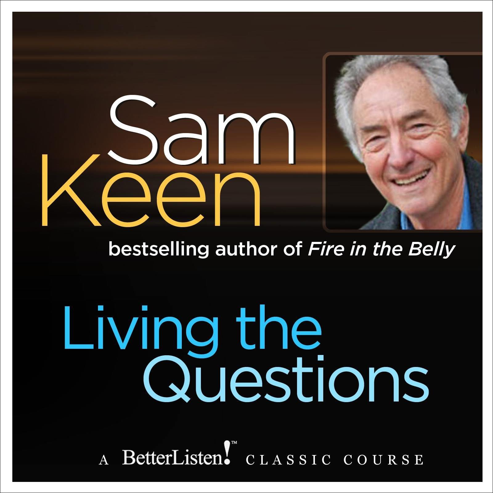 Living The Questions: A psychologist offers a system of questions to help you find your personal frontiers by Sam Keen Audio Program Sam Keen - BetterListen!