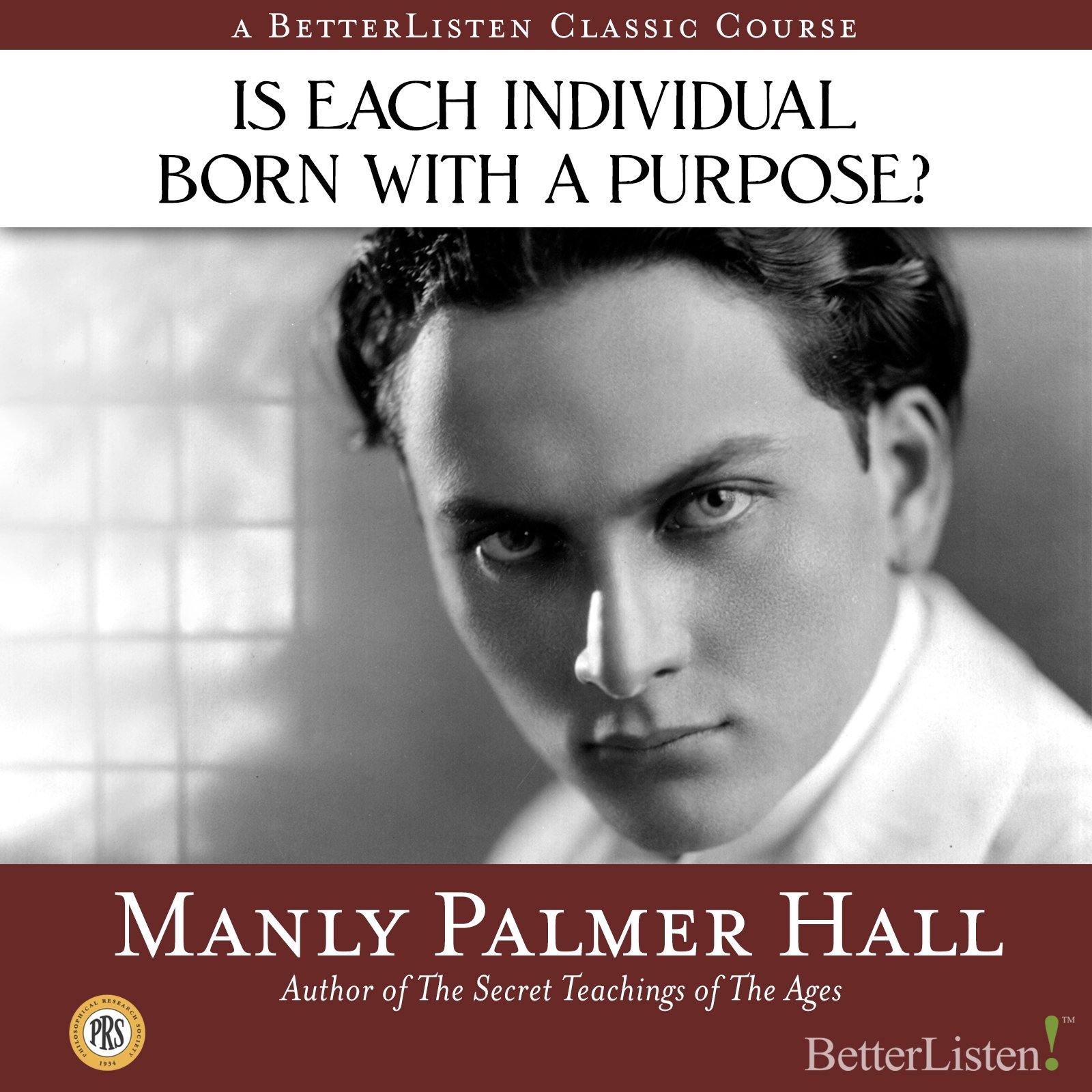 Is Each Individual Born with A Purpose? (with Manly P. Hall) Audio Program Philosophical Research Society - BetterListen!