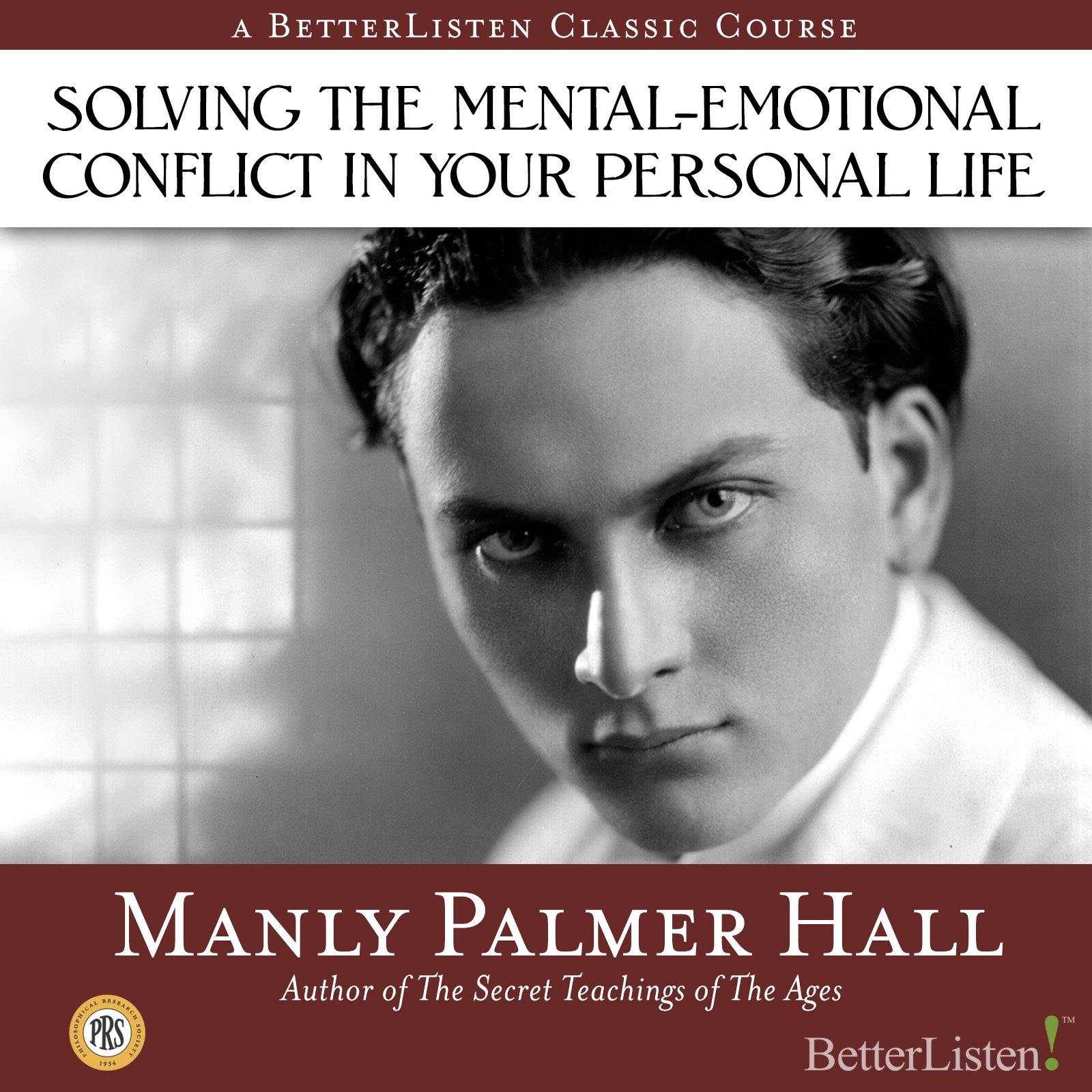 Solving the Mental-Emotional Conflict in Your Personal Life with Manly P. Hall Audio Program Philosophical Research Society - BetterListen!