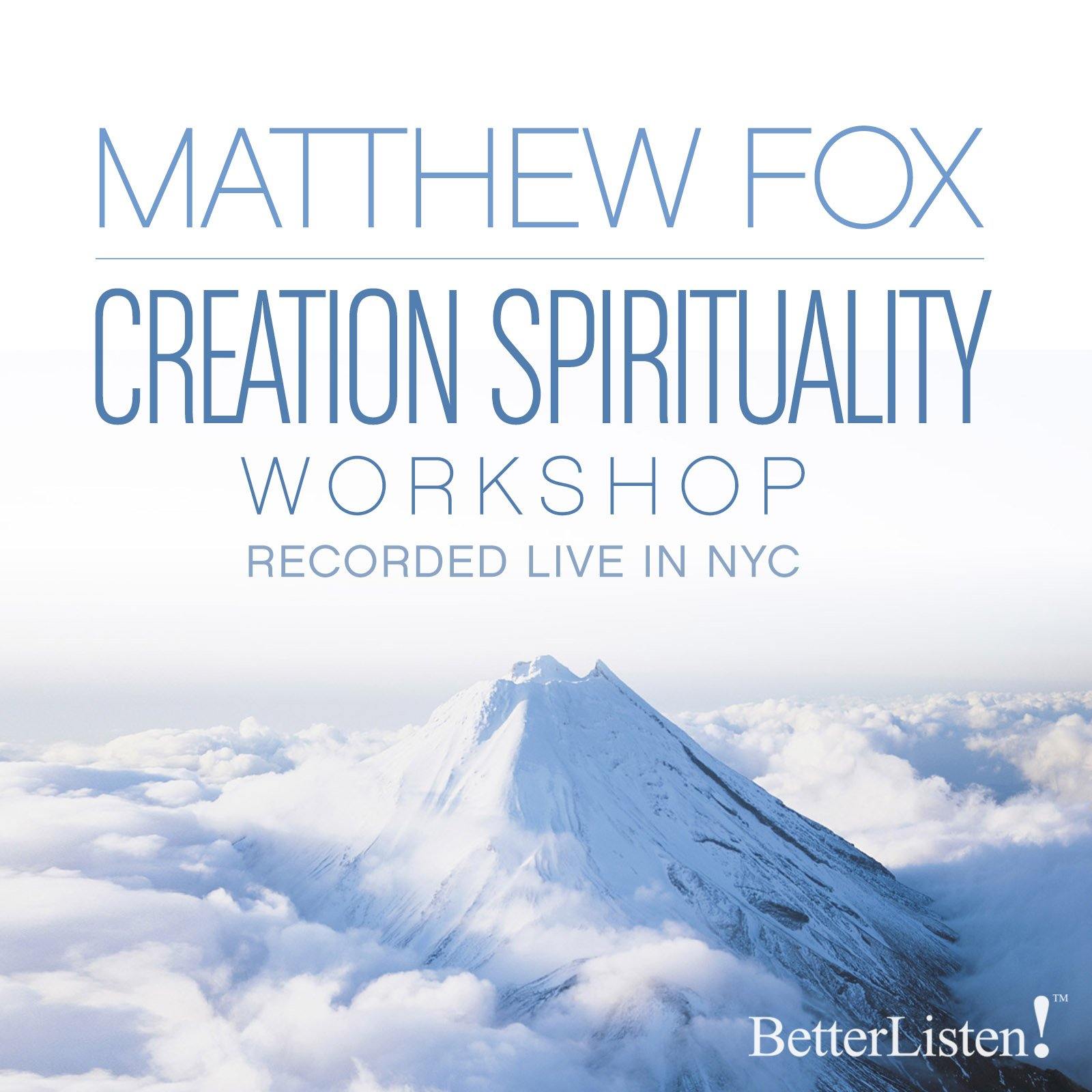 Creation Spirituality with Matthew Fox Audio Program BetterListen! - BetterListen!