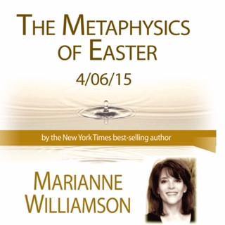 Metaphysics of Easter Audio Program Marianne Williamson - BetterListen!