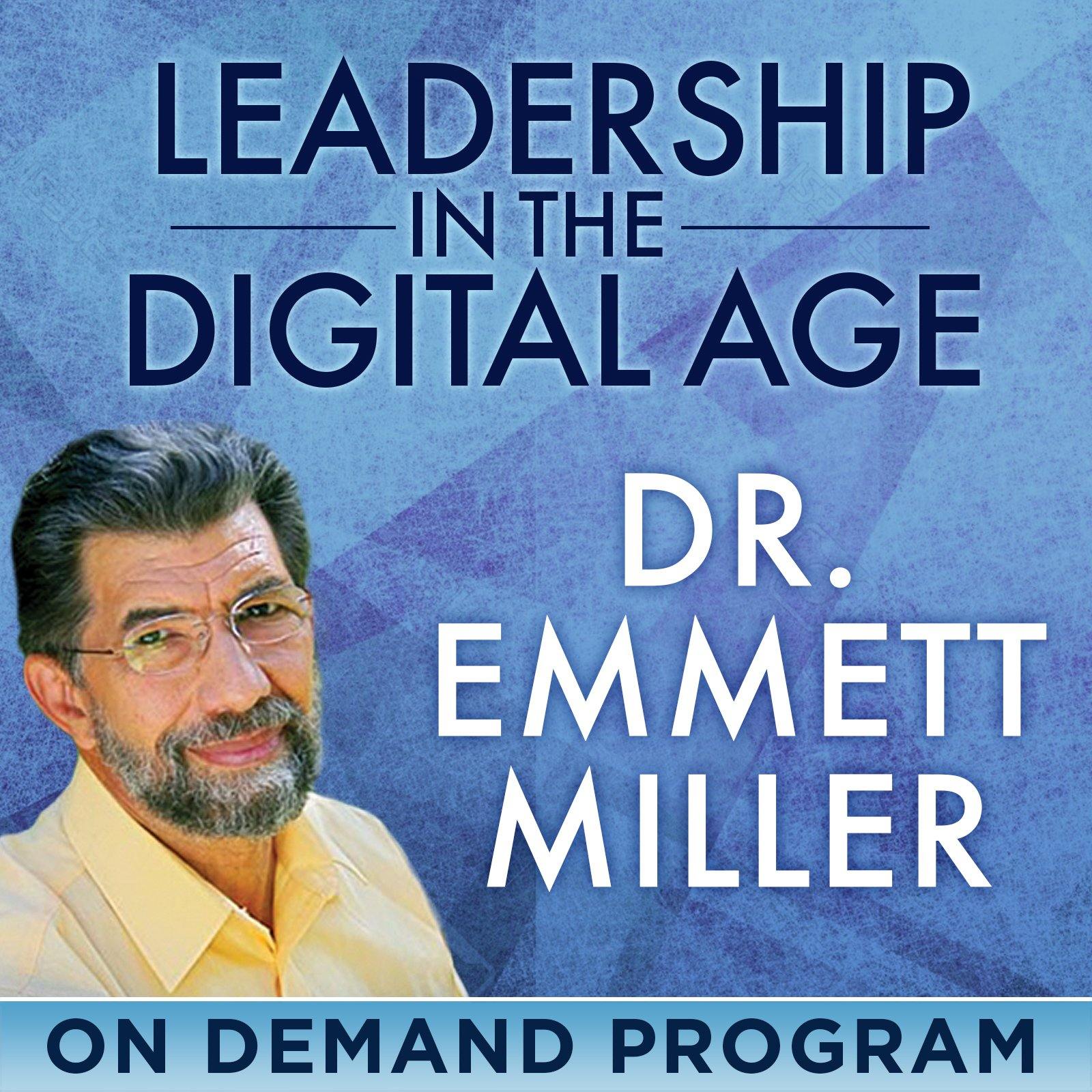Leadership in the Digital Age – How to Transform Your World with Emmett Miller - BetterListen!