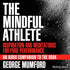 The Mindful Athlete Inspiration & Meditations for Pure Performance with George Mumford Audio Program BetterListen! - BetterListen!
