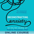 Deconstructing Anxiety Online Course with Todd Pressman - BetterListen!