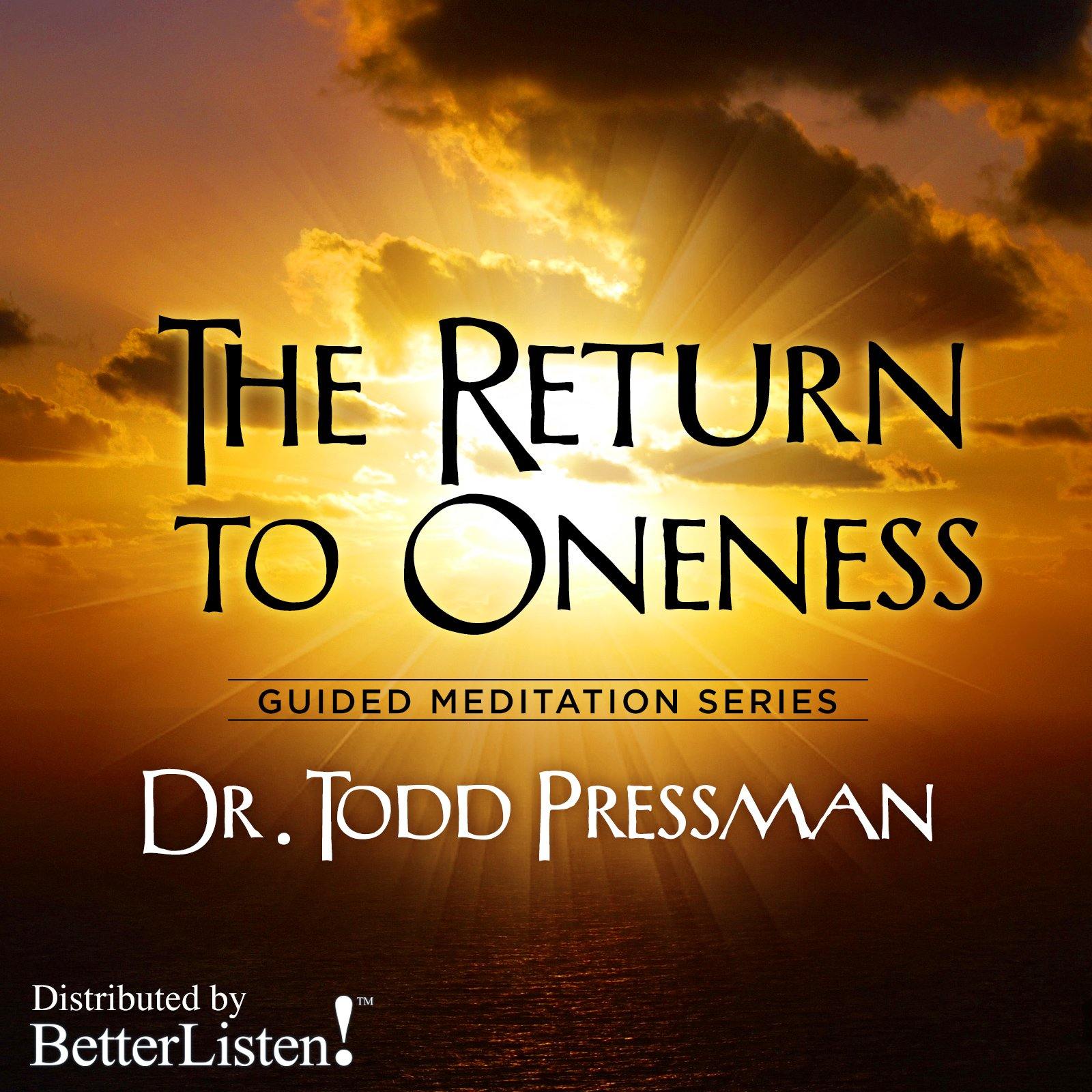 The Return to Oneness by Dr. Todd Pressman - BetterListen!