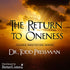 The Return to Oneness by Dr. Todd Pressman - BetterListen!