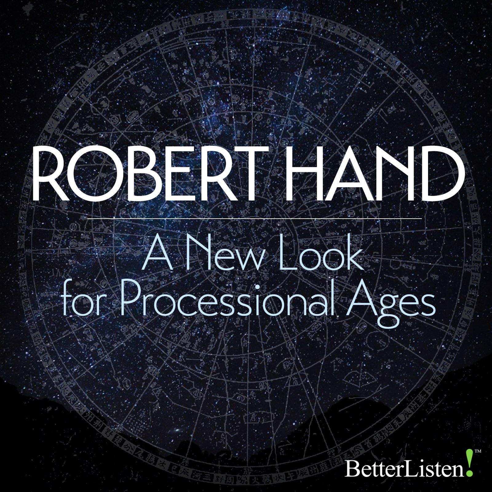 A New Look For Processional Ages with Robert Hand Audio Program BetterListen! - BetterListen!