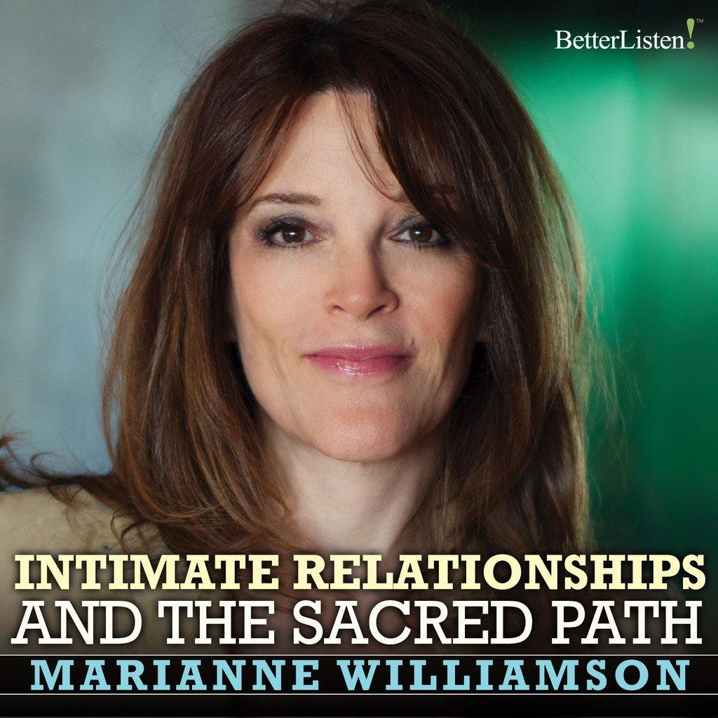 Intimate Relationships and the Sacred Path with Marianne Williamson Audio Program Marianne Williamson - BetterListen!