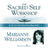 Sacred Self Workshop by Marianne Williamson Audio Program Marianne Williamson - BetterListen!