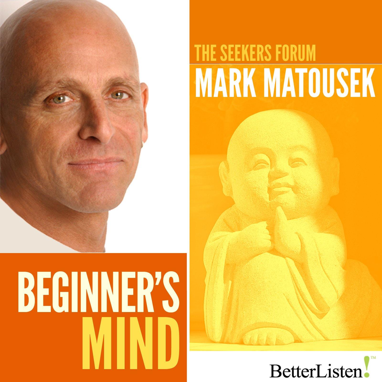 Beginner's Mind with Mark Matousek Audio Program BetterListen! - BetterListen!