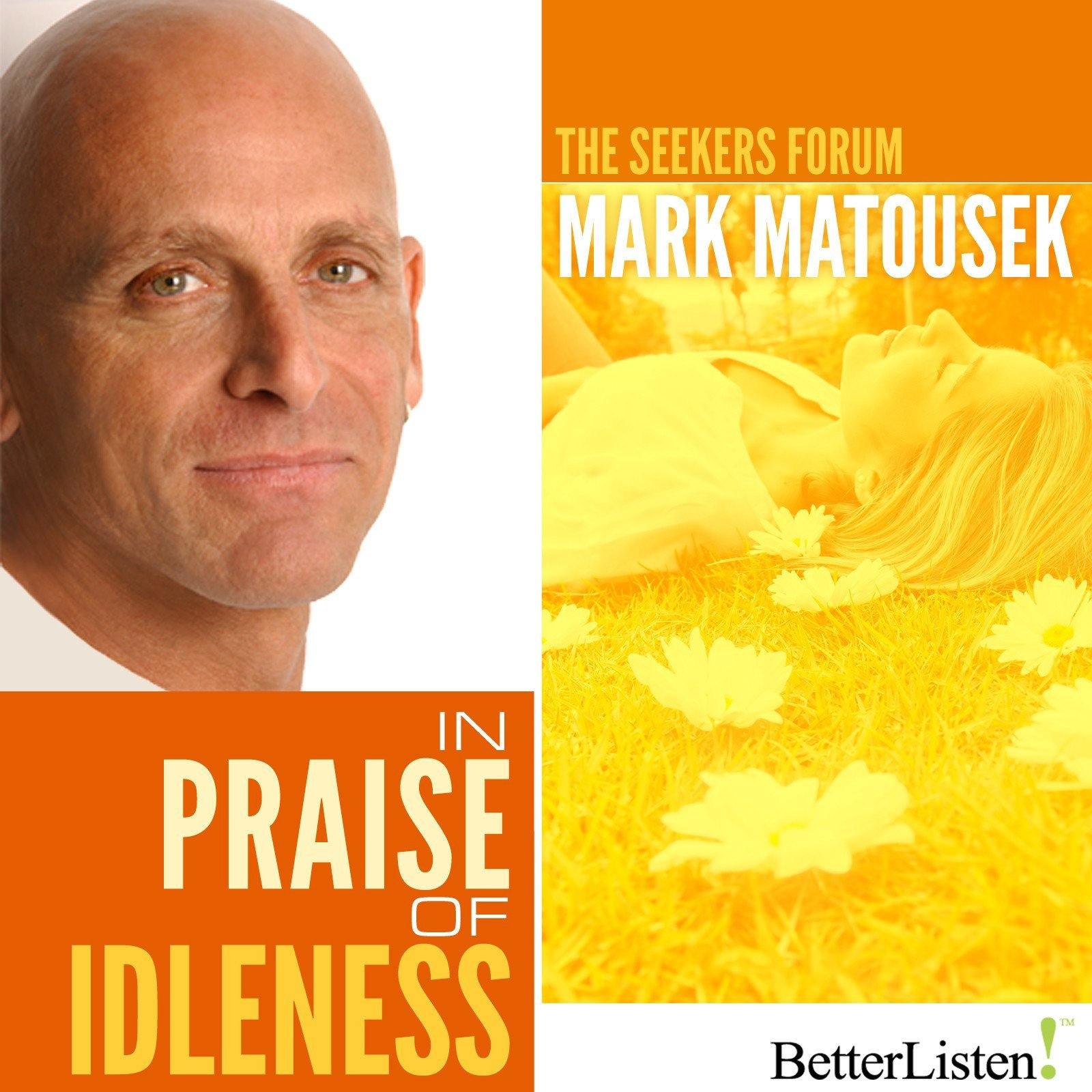 In Praise of Idleness with Mark Matousek Audio Program BetterListen! - BetterListen!