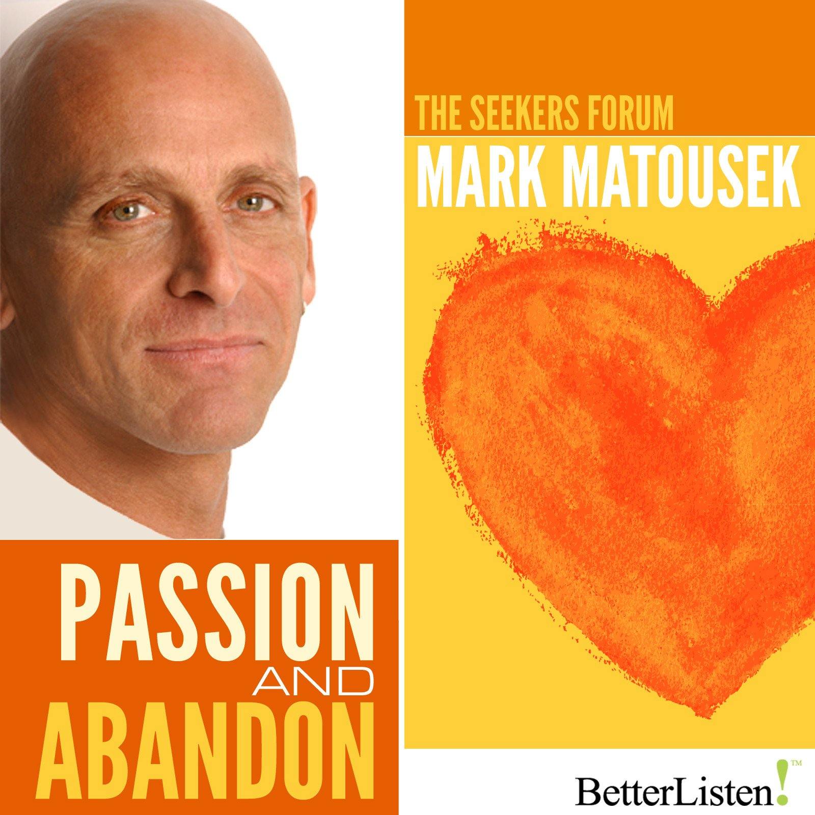 Passion and Abandon with Mark Matousek Audio Program BetterListen! - BetterListen!