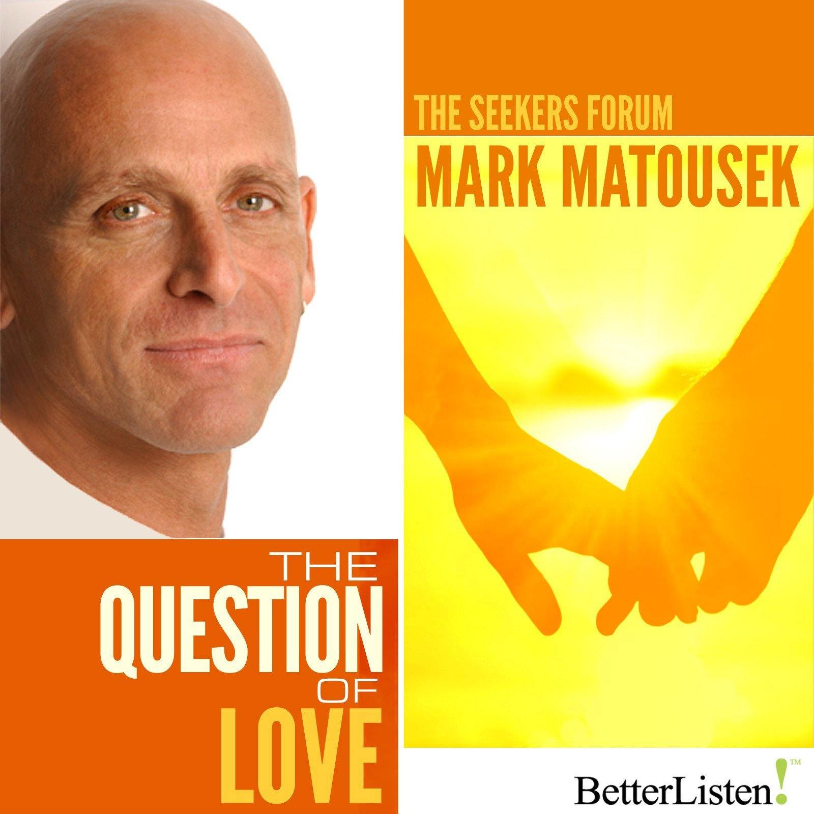 The Question of Love with Mark Matousek Audio Program BetterListen! - BetterListen!