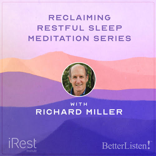 Reclaiming Restful Sleep with iRest Meditation with Richard Miller