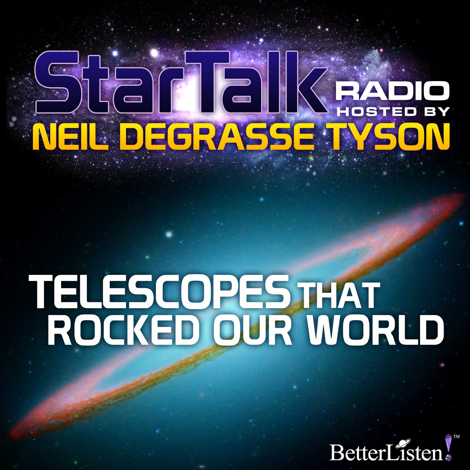 Telescopes that Rocked Our World hosted by Neil deGrasse Tyson Audio Program StarTalk - BetterListen!