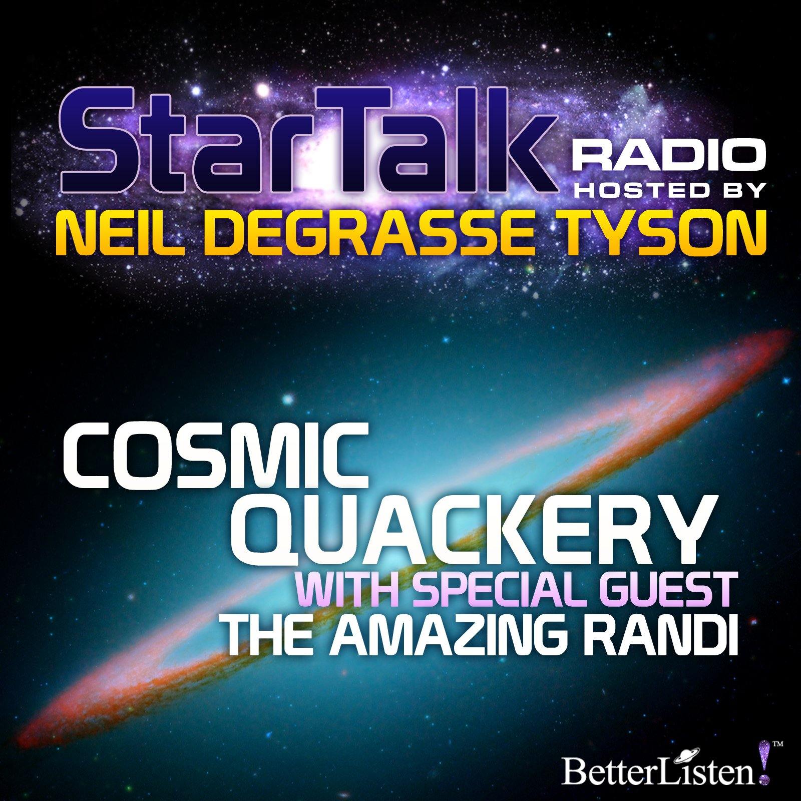 Cosmic Quackery with Special Guest The Amazing Randi Audio Program StarTalk - BetterListen!
