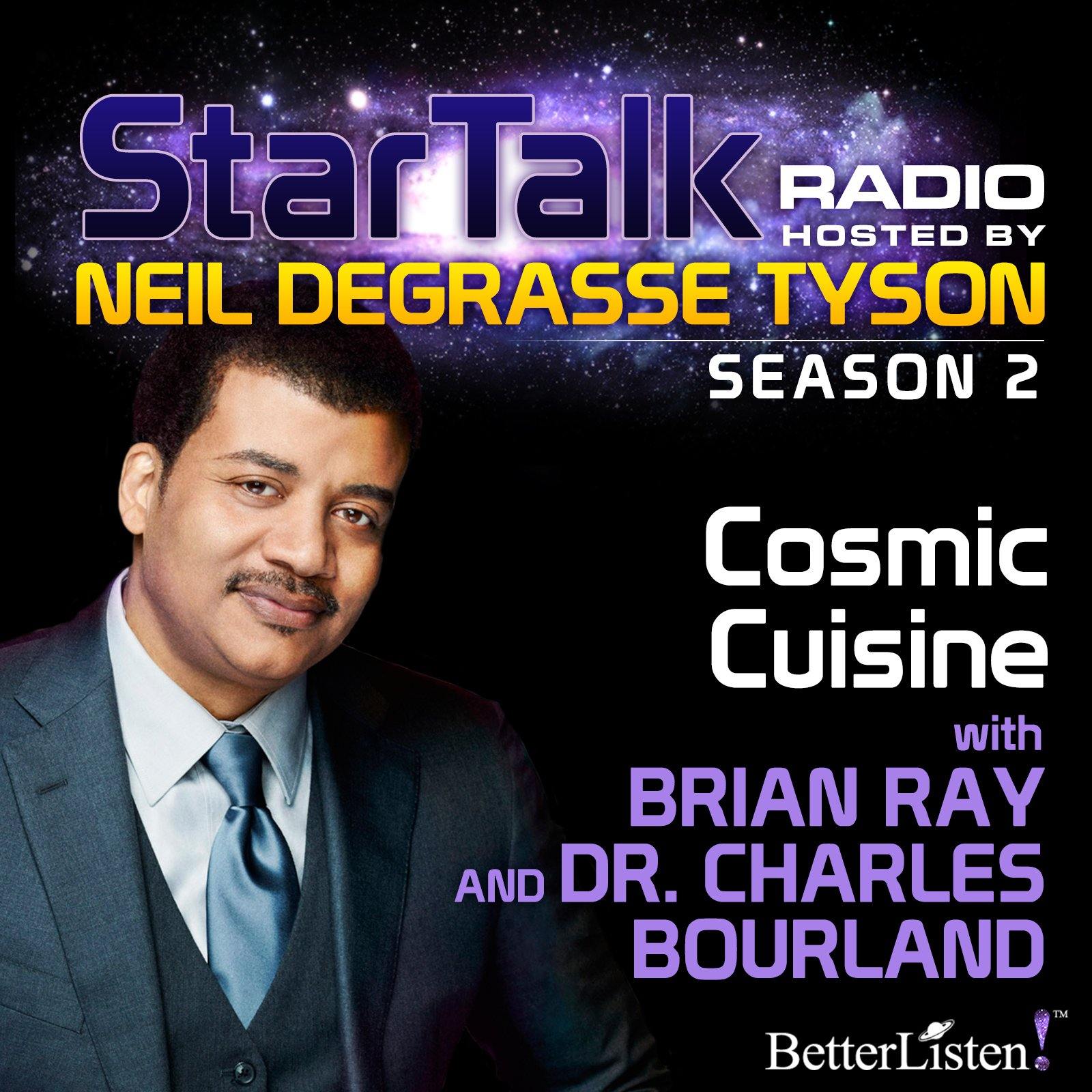 Cosmic Cuisine with Neil deGrasse Tyson Audio Program StarTalk - BetterListen!