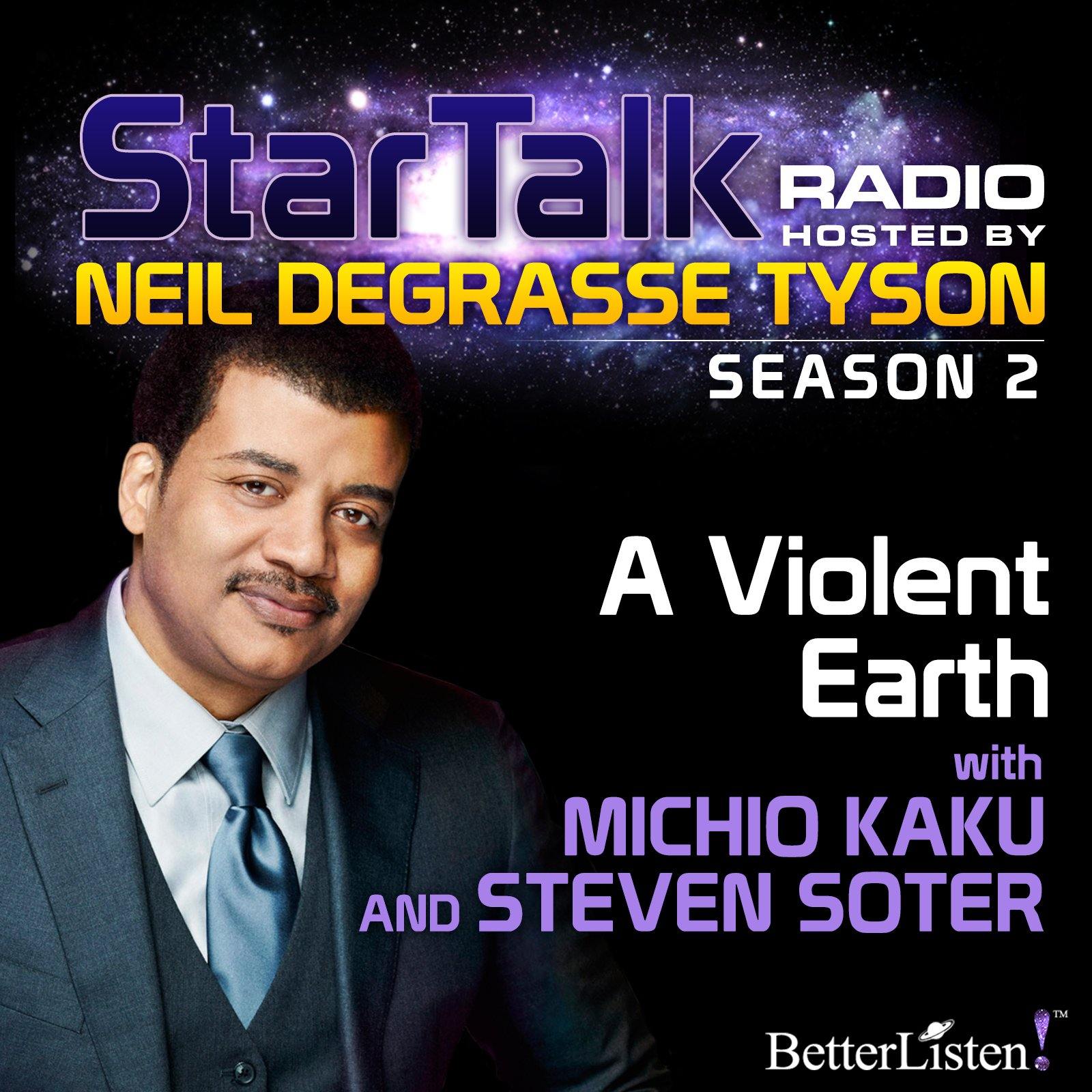 A Violent Earth with Neil deGrasse Tyson Audio Program StarTalk - BetterListen!