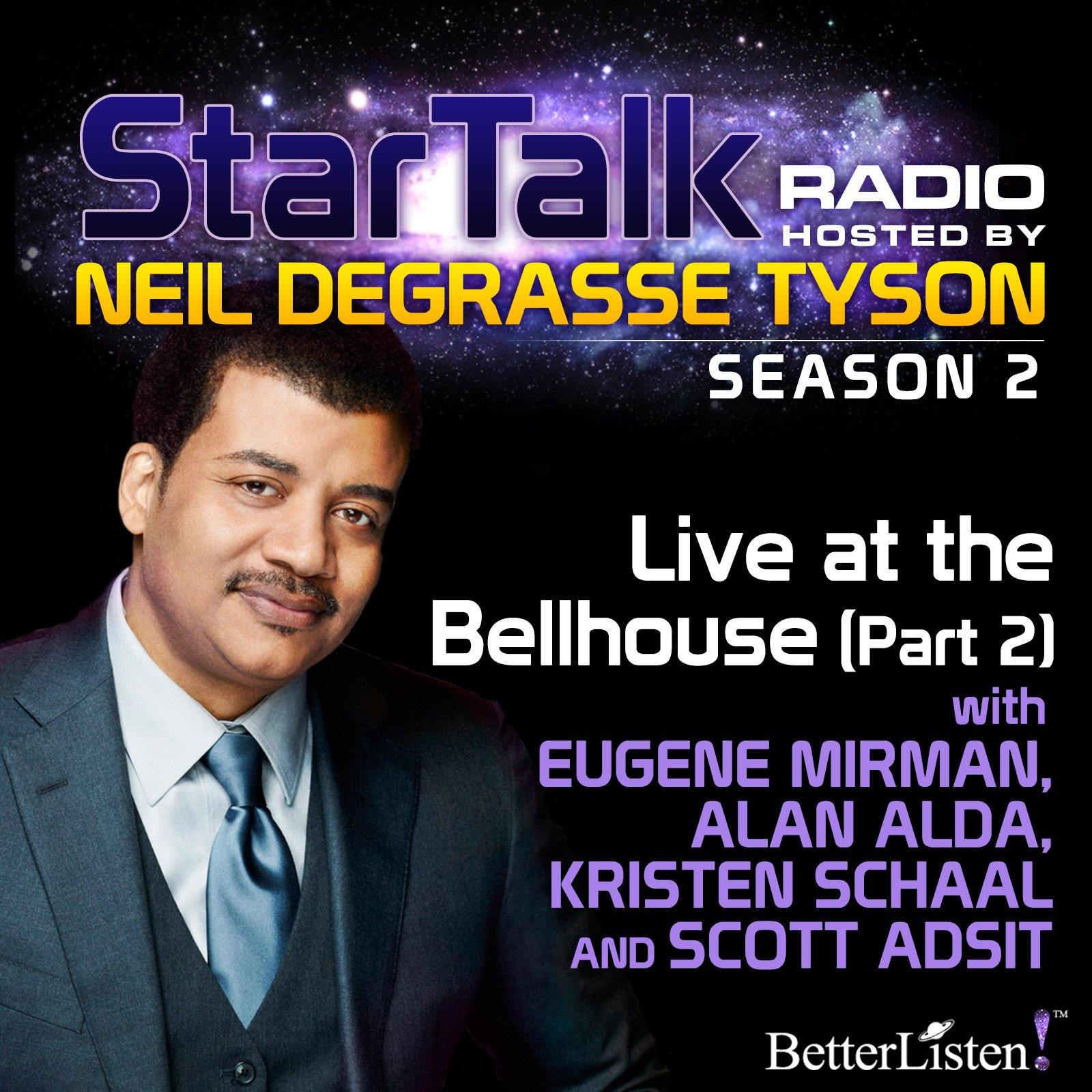 Live at the Bellhouse (Part 2) with Neil deGrasse Tyson Audio Program StarTalk - BetterListen!