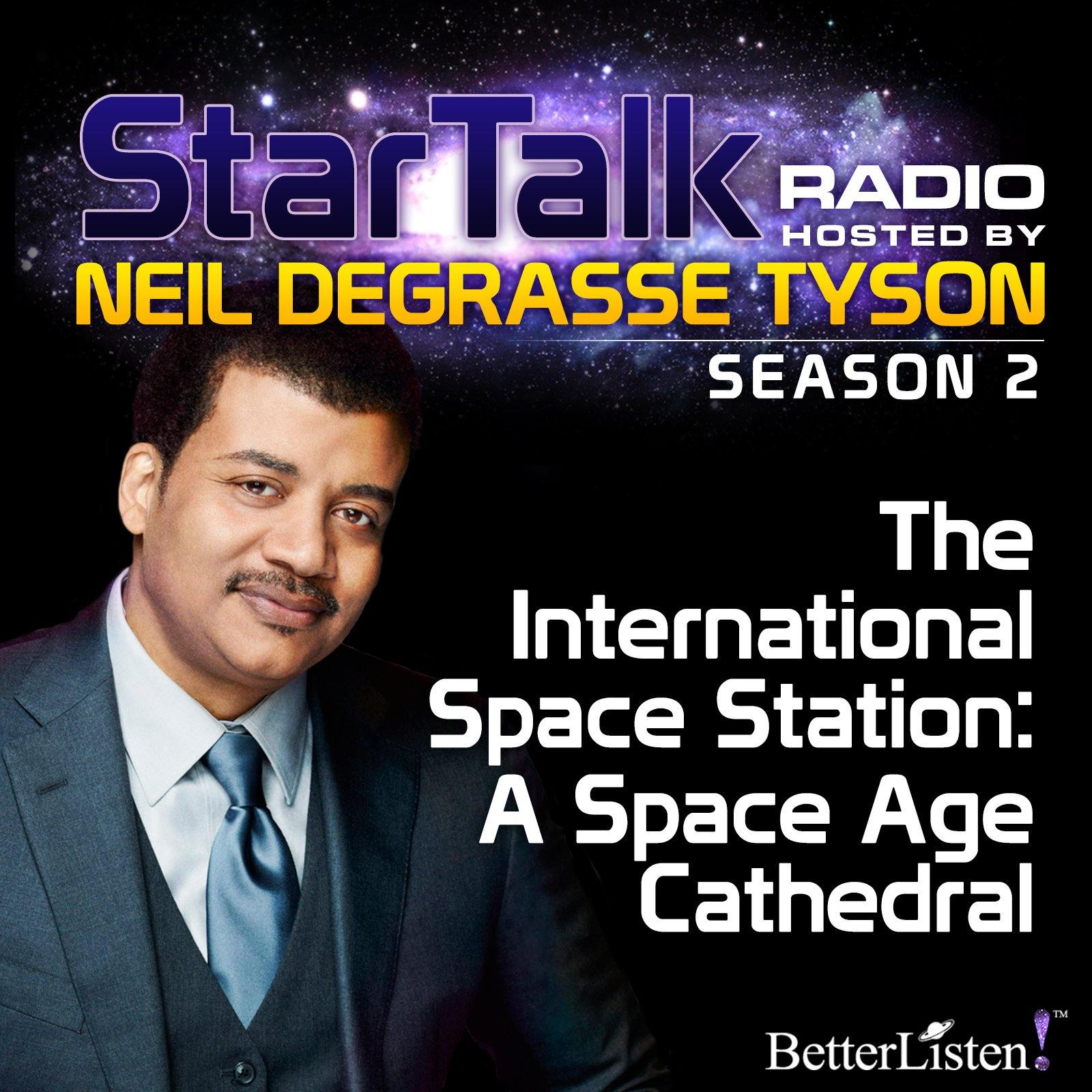 The International Space Station: A Space Age Cathedral with Neil DeGrasse Tyson - BetterListen!