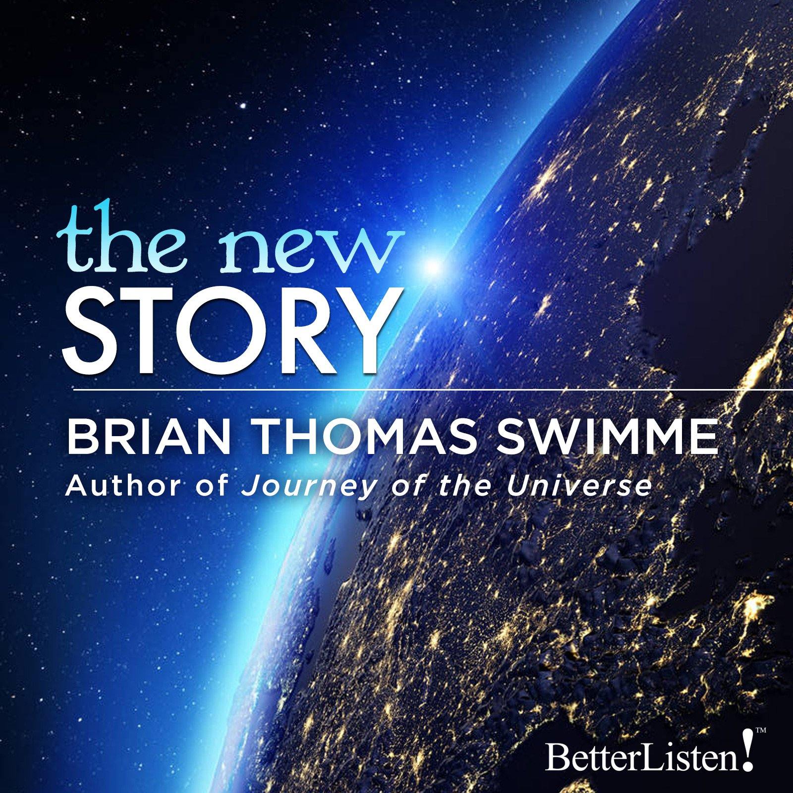 The New Story with Brian Thomas Swimme - BetterListen!
