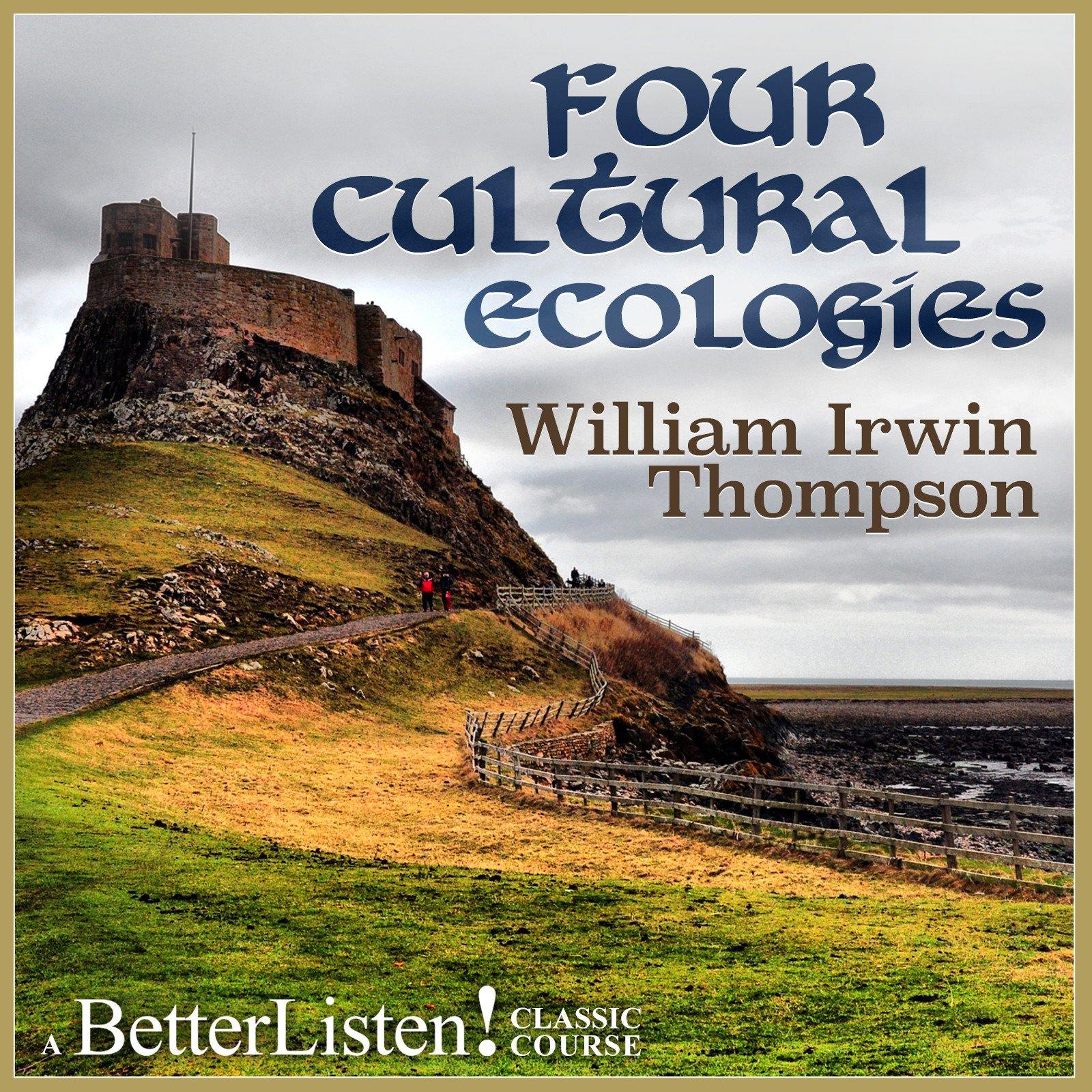 Four Cultural Ecologies with William Irwin Thompson Audio Program BetterListen! - BetterListen!