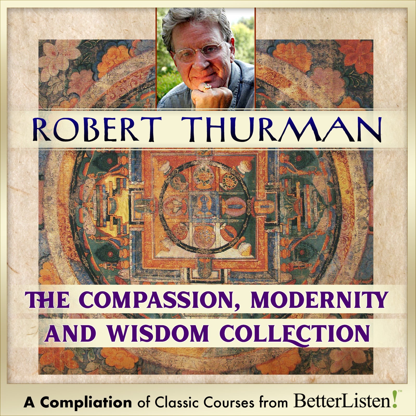 Compilation: Compassion, Modernity and Wisdom Collection with Robert Thurman