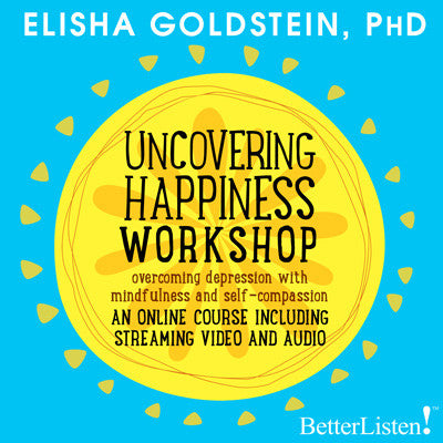 Uncovering Happiness By Elisha Goldstein Streaming Video and Audio video BetterListen! - BetterListen!