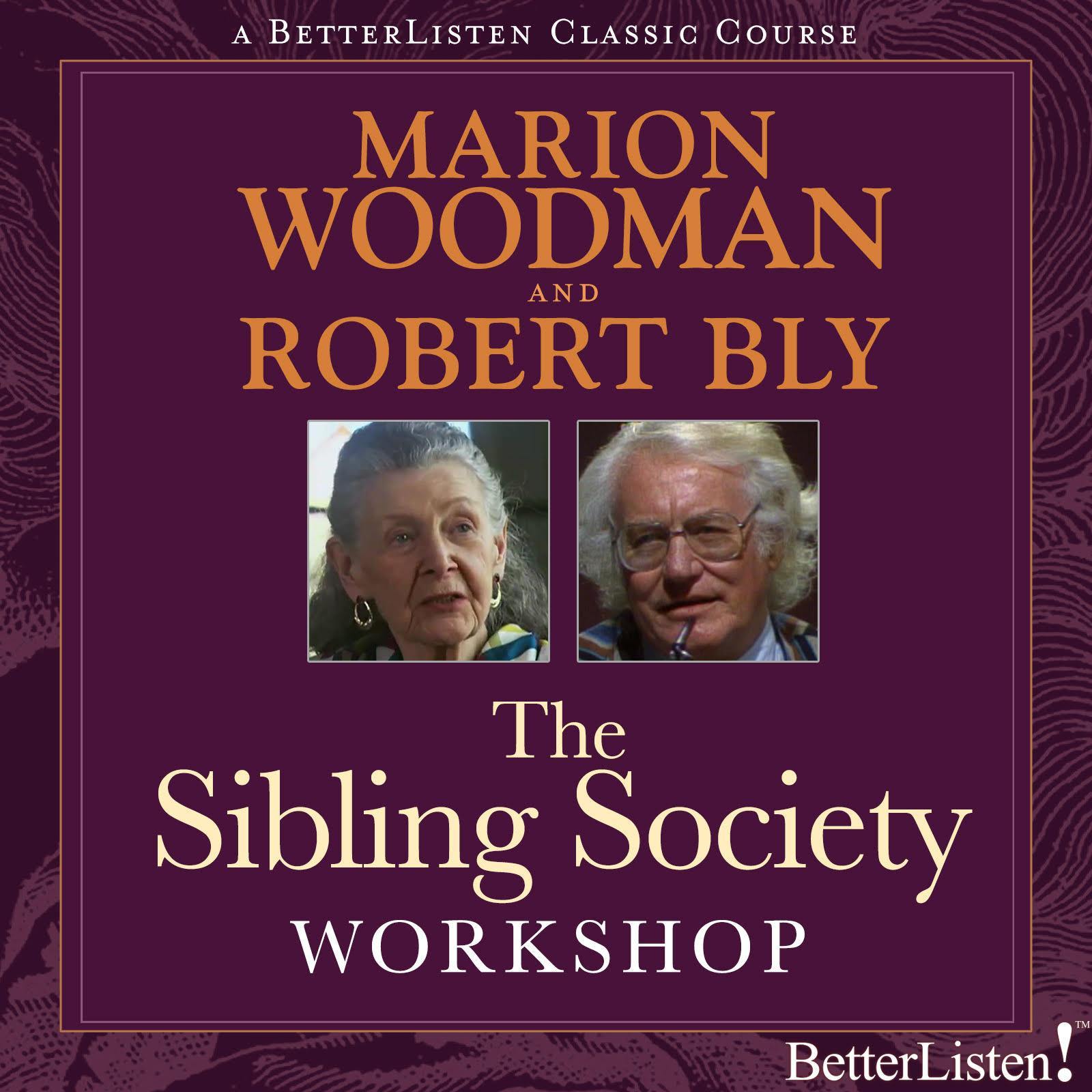 Sibling Society Workshop with Marion Woodman and Robert Bly - BetterListen!
