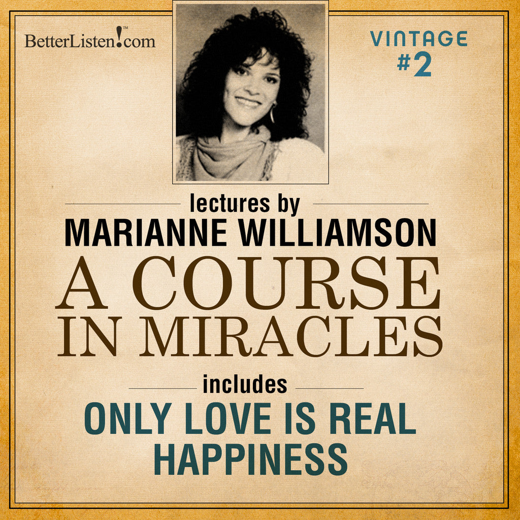 VINTAGE PROGRAM 2: Only Love Is Real AND Happiness with Marianne Williamson Audio Program Marianne Williamson - BetterListen!