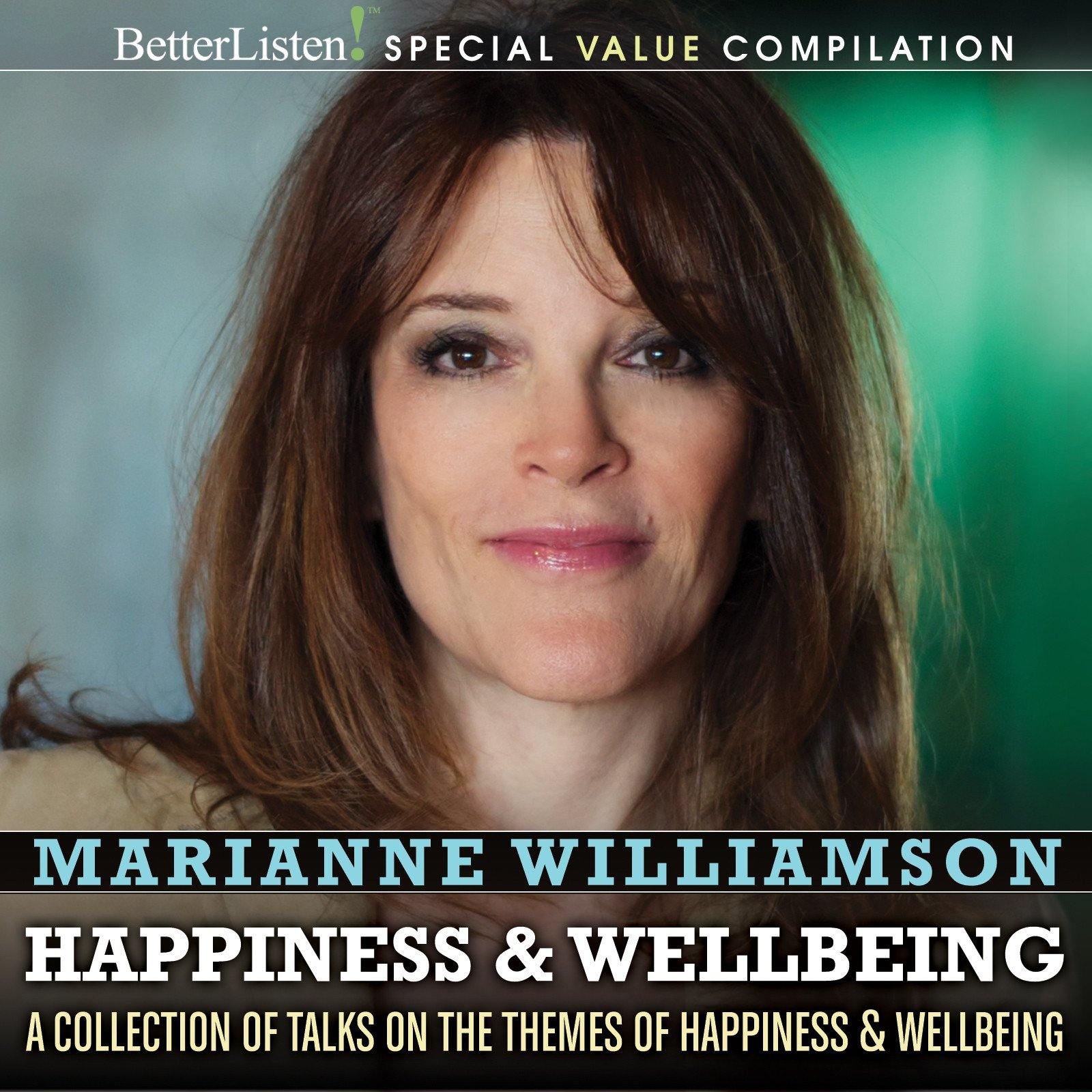 Marianne Williamson Happiness Compilation: A Collection of Talks on the Themes of Happiness & Wellbeing Audio Program Marianne Williamson - BetterListen!