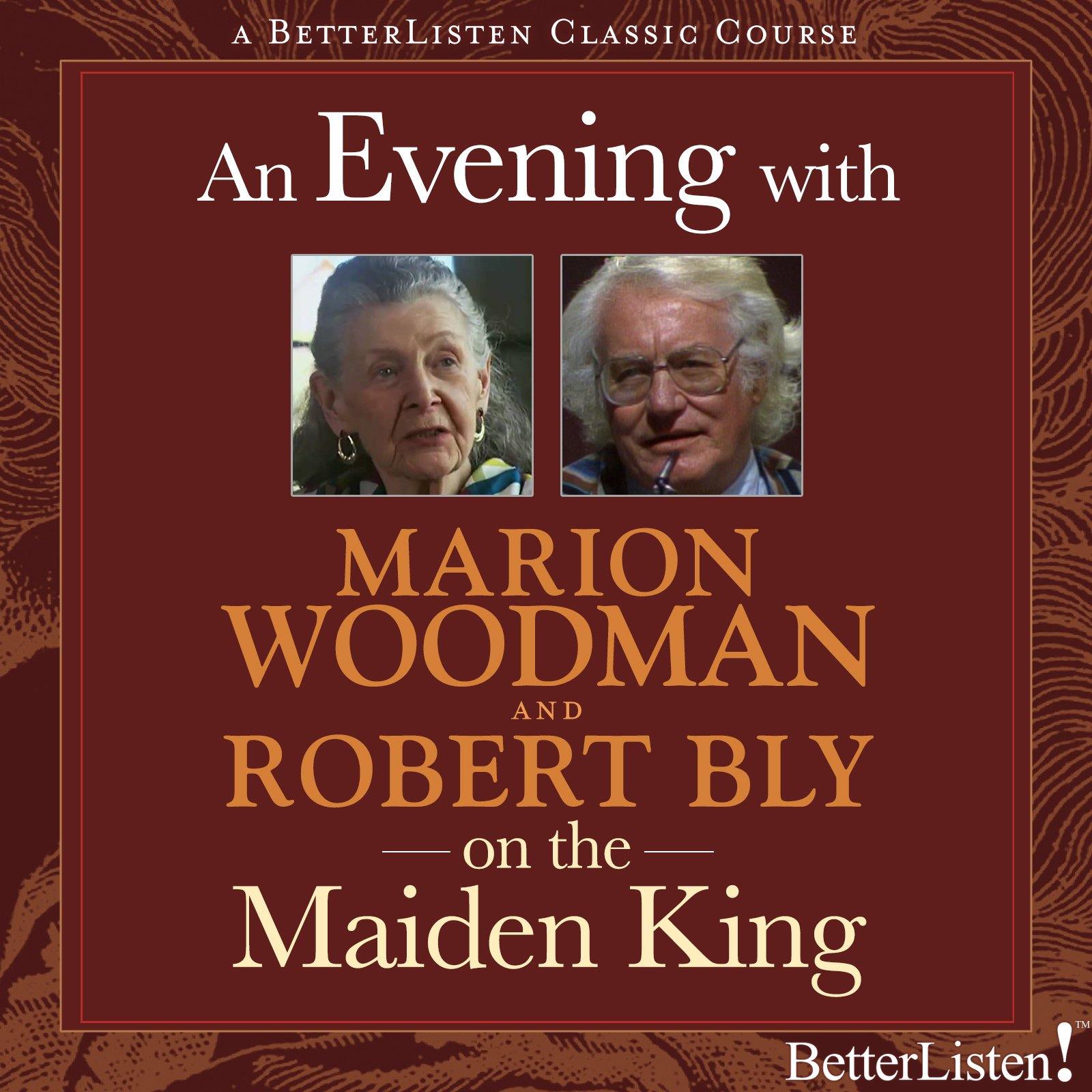 An Evening with Marion Woodman & Robert Bly on The Maiden King Audio Program BetterListen! - BetterListen!
