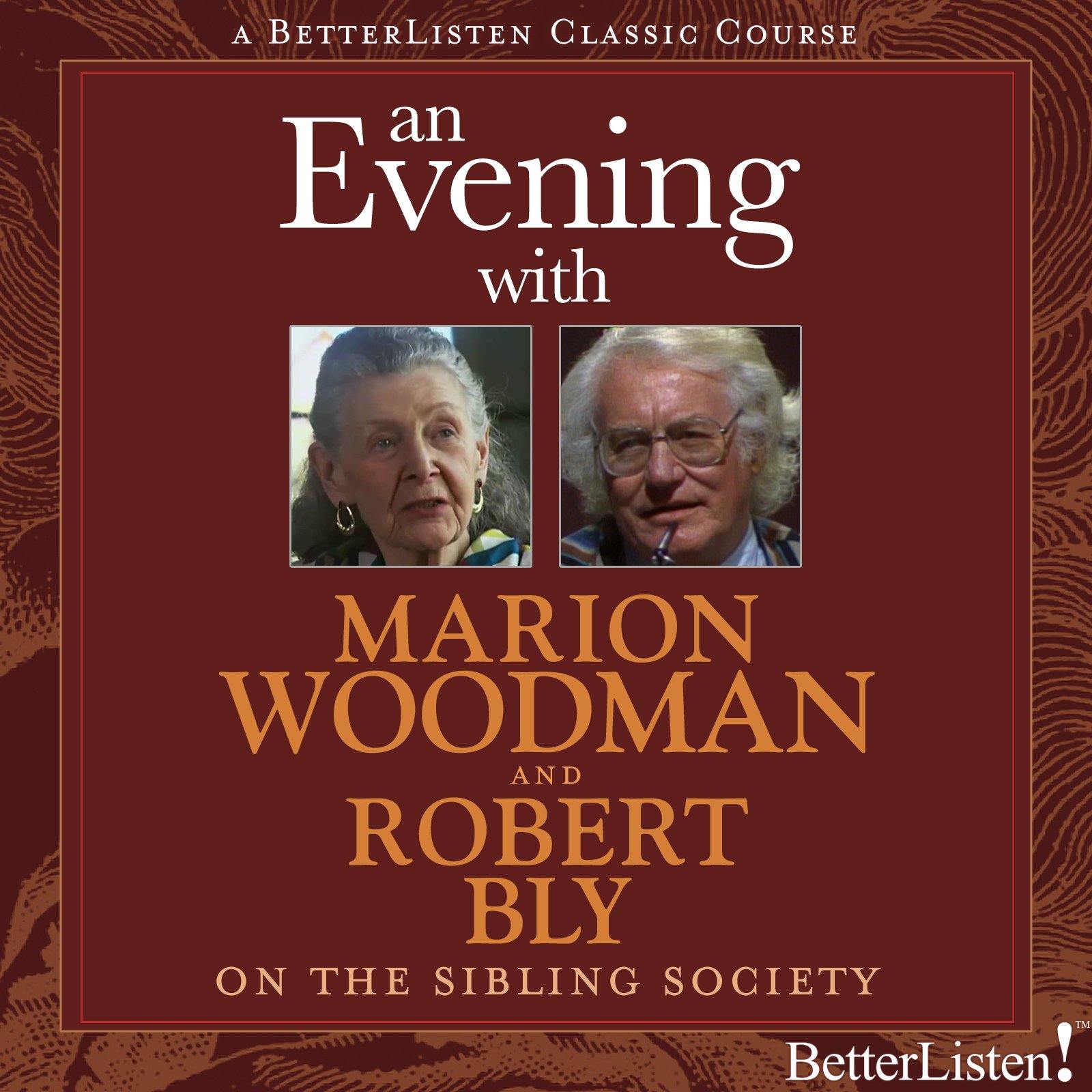 An Evening with Marion Woodman & Robert Bly on The Sibling Society Audio Program BetterListen! - BetterListen!