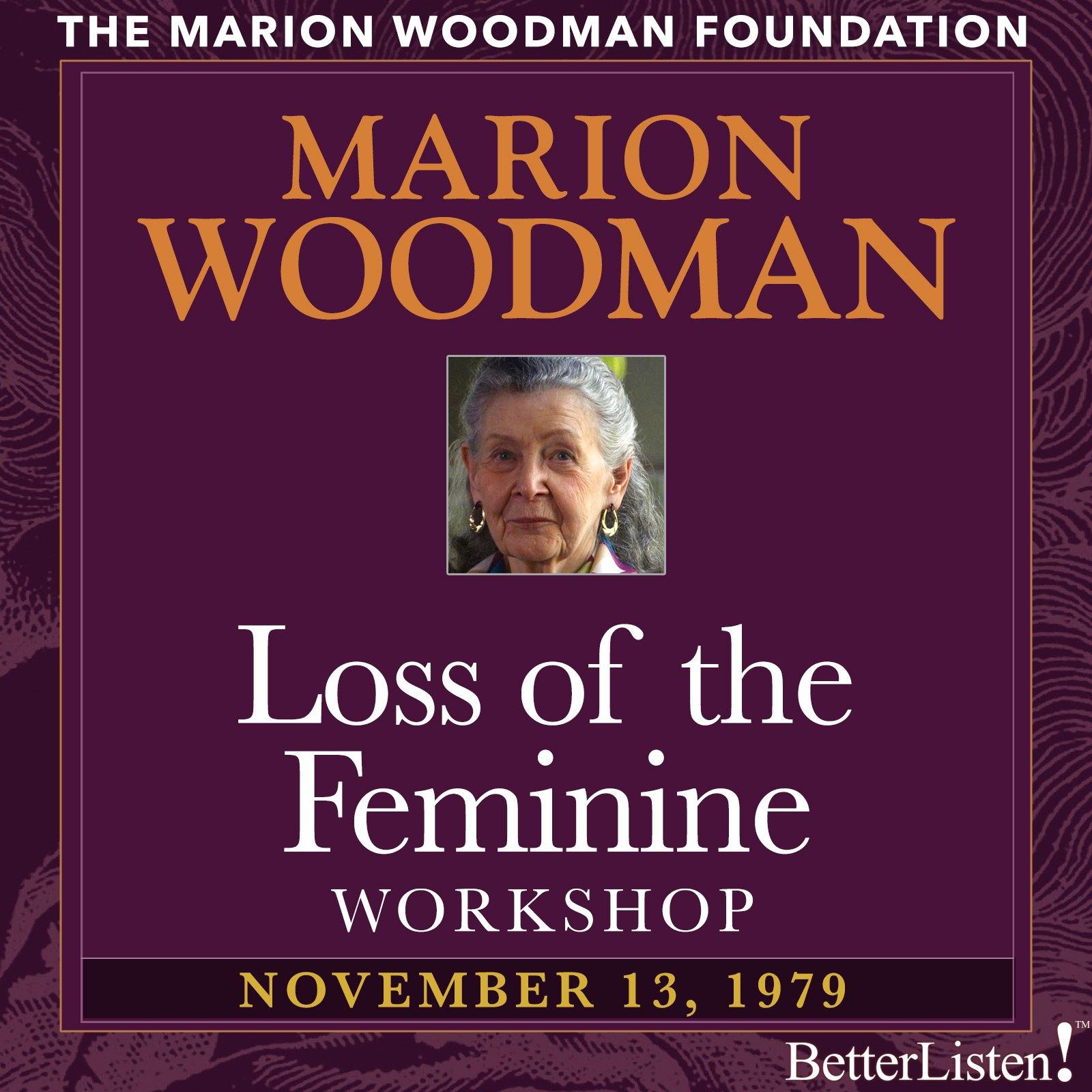 Loss of the Feminine Workshop with Marion Woodman - BetterListen!
