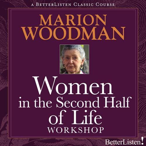 Women In The Second Half of Life with Marion Woodman - BetterListen!