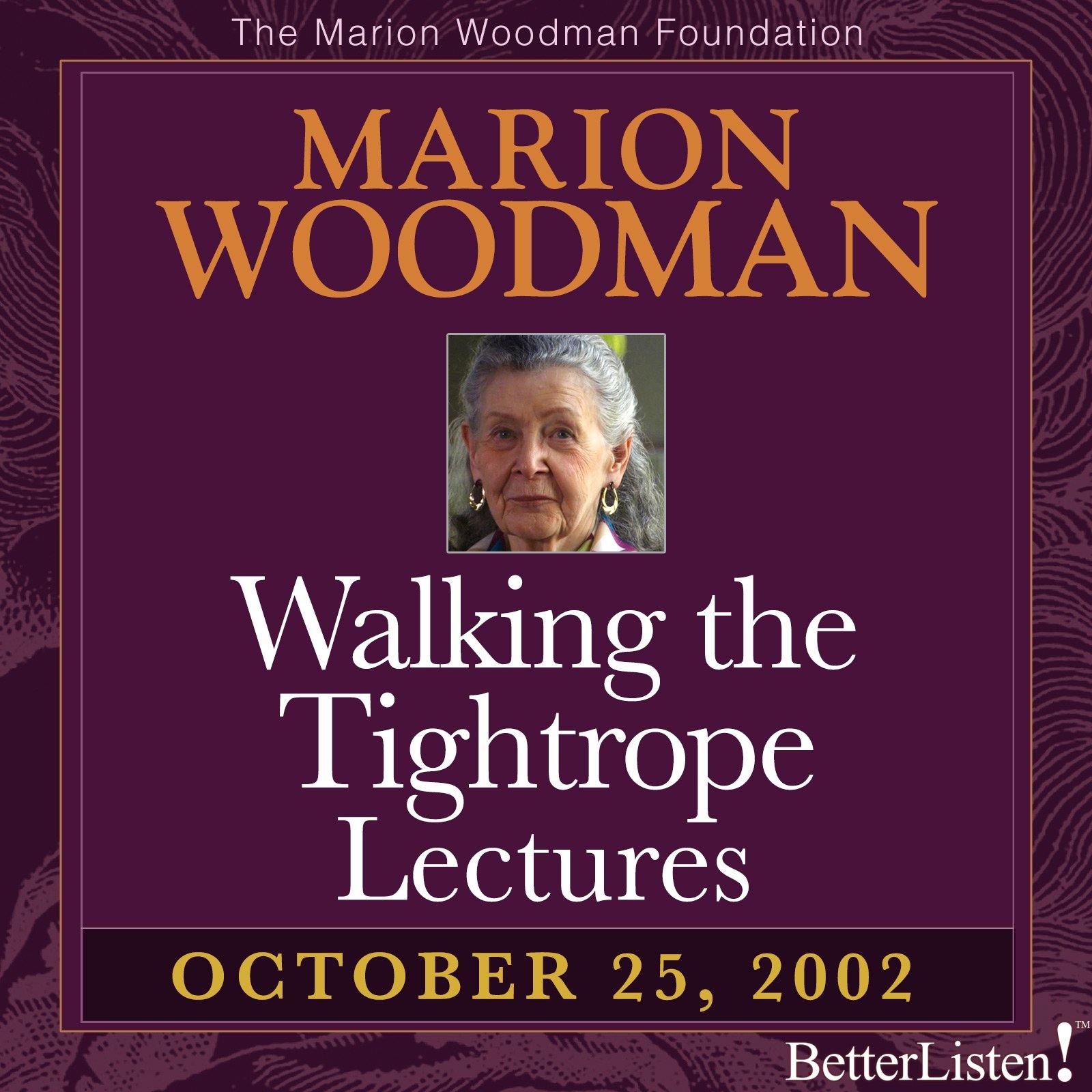 Walking the Tightrope Lectures Marion Woodman #1 - 10-25-02 - BetterListen!