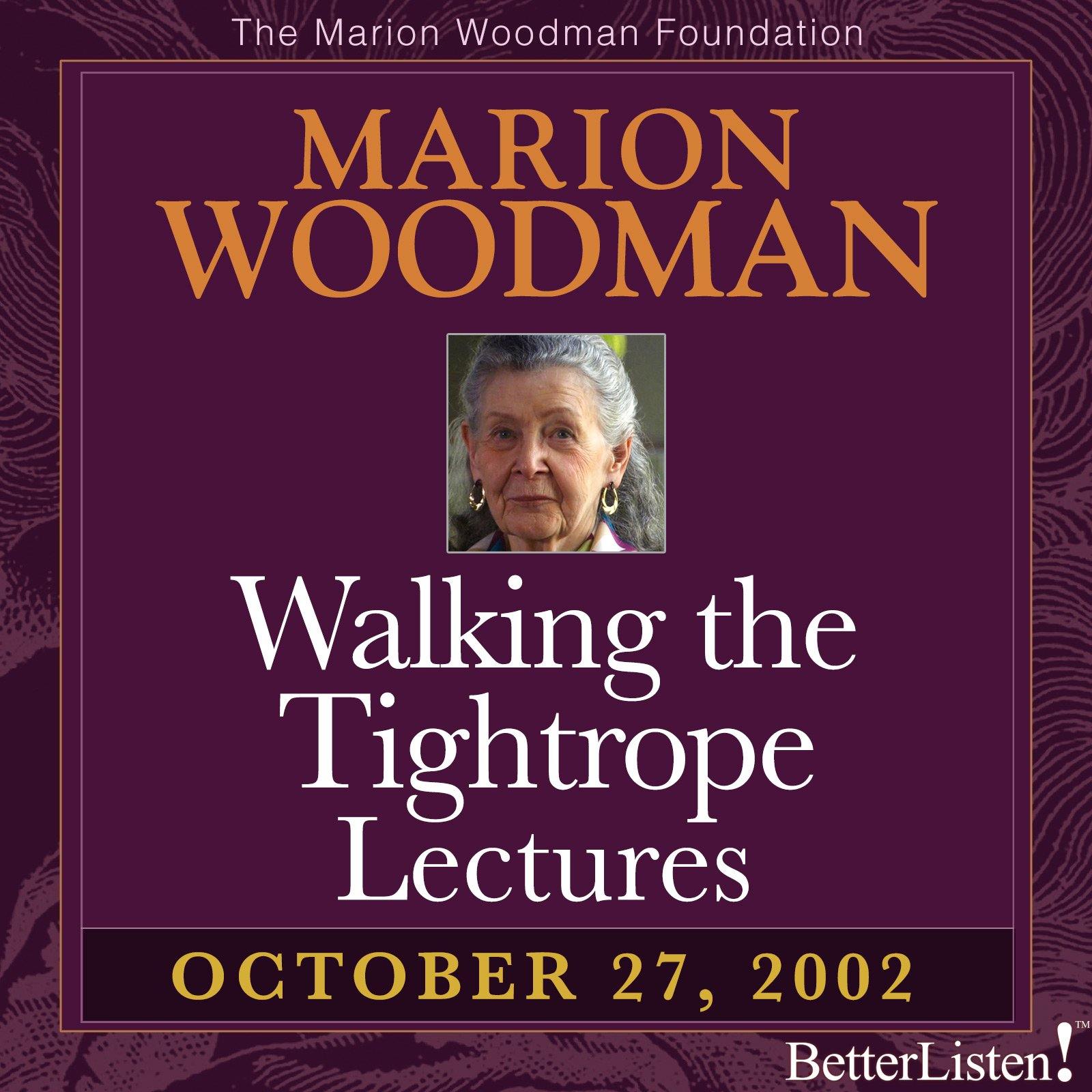 Walking the Tightrope Lectures Marion Woodman #3 - 10-27-02 - BetterListen!